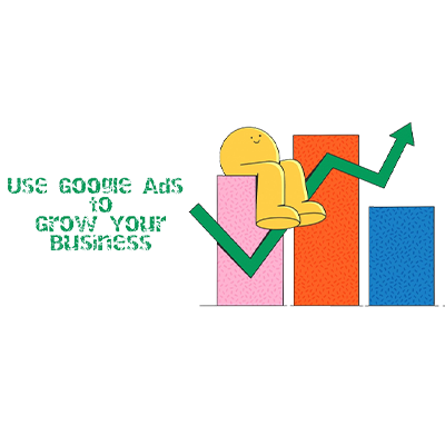 Use Google Ads to Grow Your Business